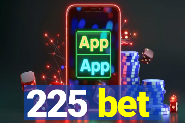 225 bet